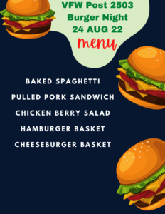 Hamburger Night 24 AUG 22, featuring Baked Spaghetti, Pulled Pork, Chicken Berry Salad, Hamburger / Cheeseburger Baskets @ VFW Post 2503