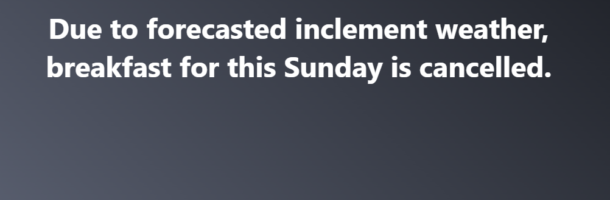 Breakfast for Sunday 14 JAN is CANCELLED.